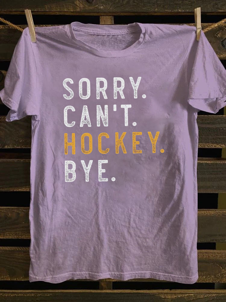 Sorry Can't Hockey Bye T-Shirt