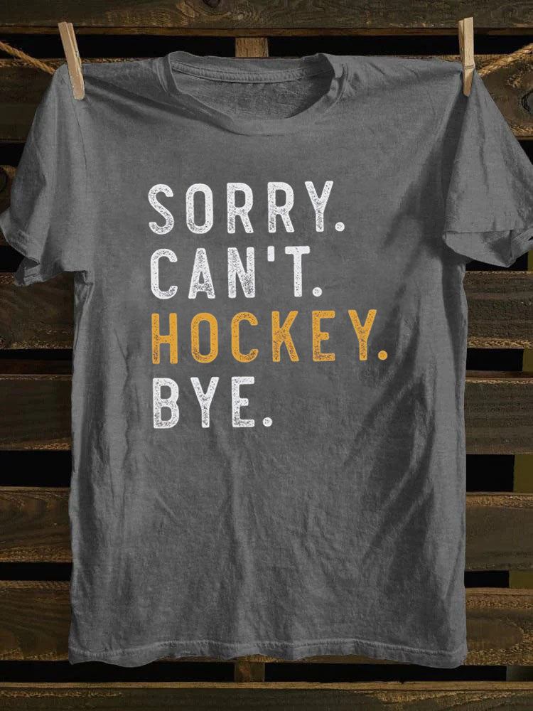 Sorry Can't Hockey Bye T-Shirt
