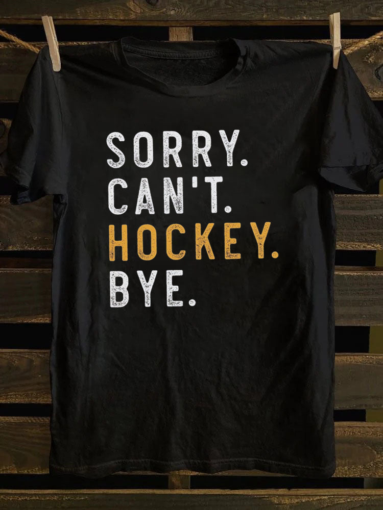 Sorry Can't Hockey Bye T-Shirt