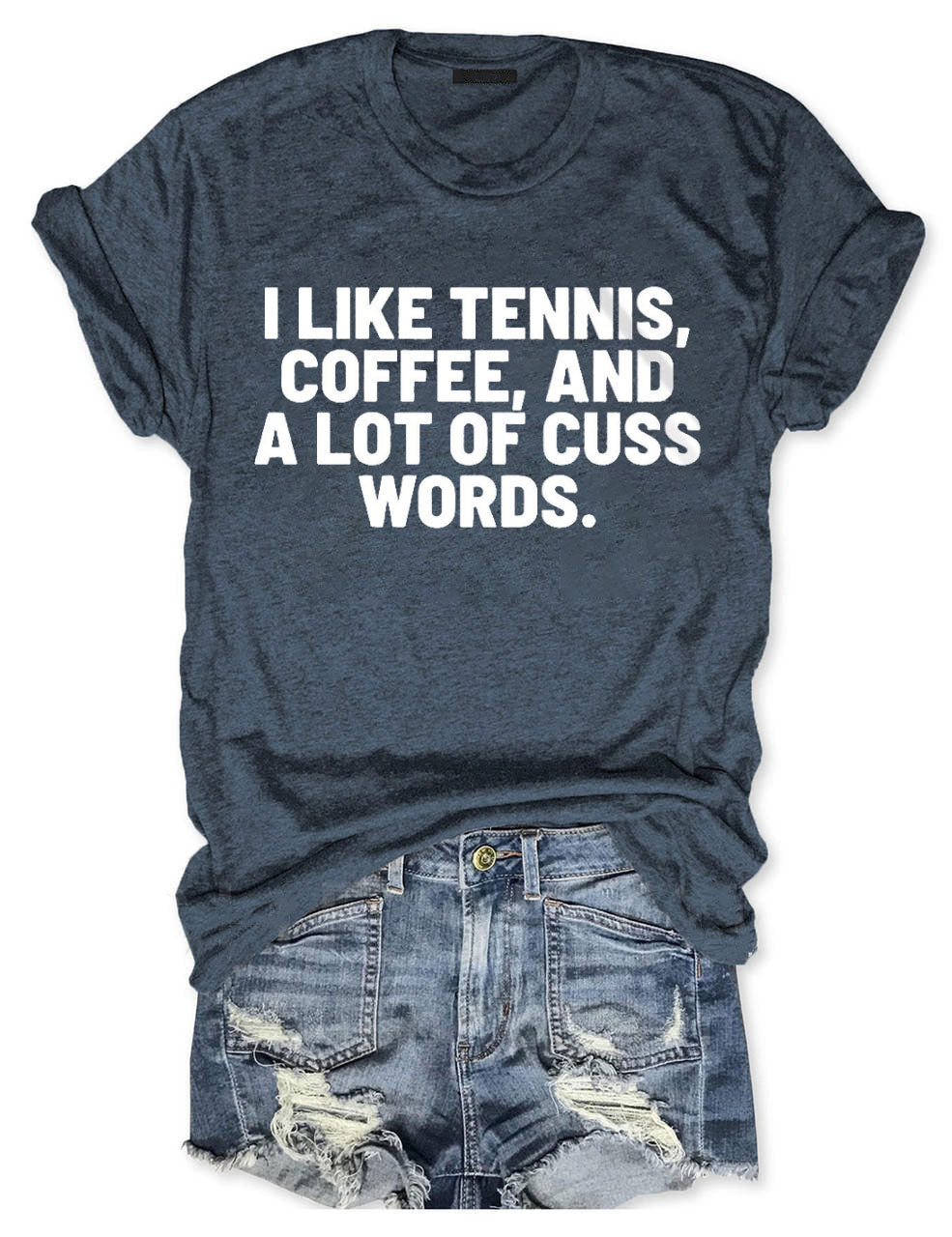 I Like Tennis, Coffee, And A Lot Of Cuss Words T-Shirt