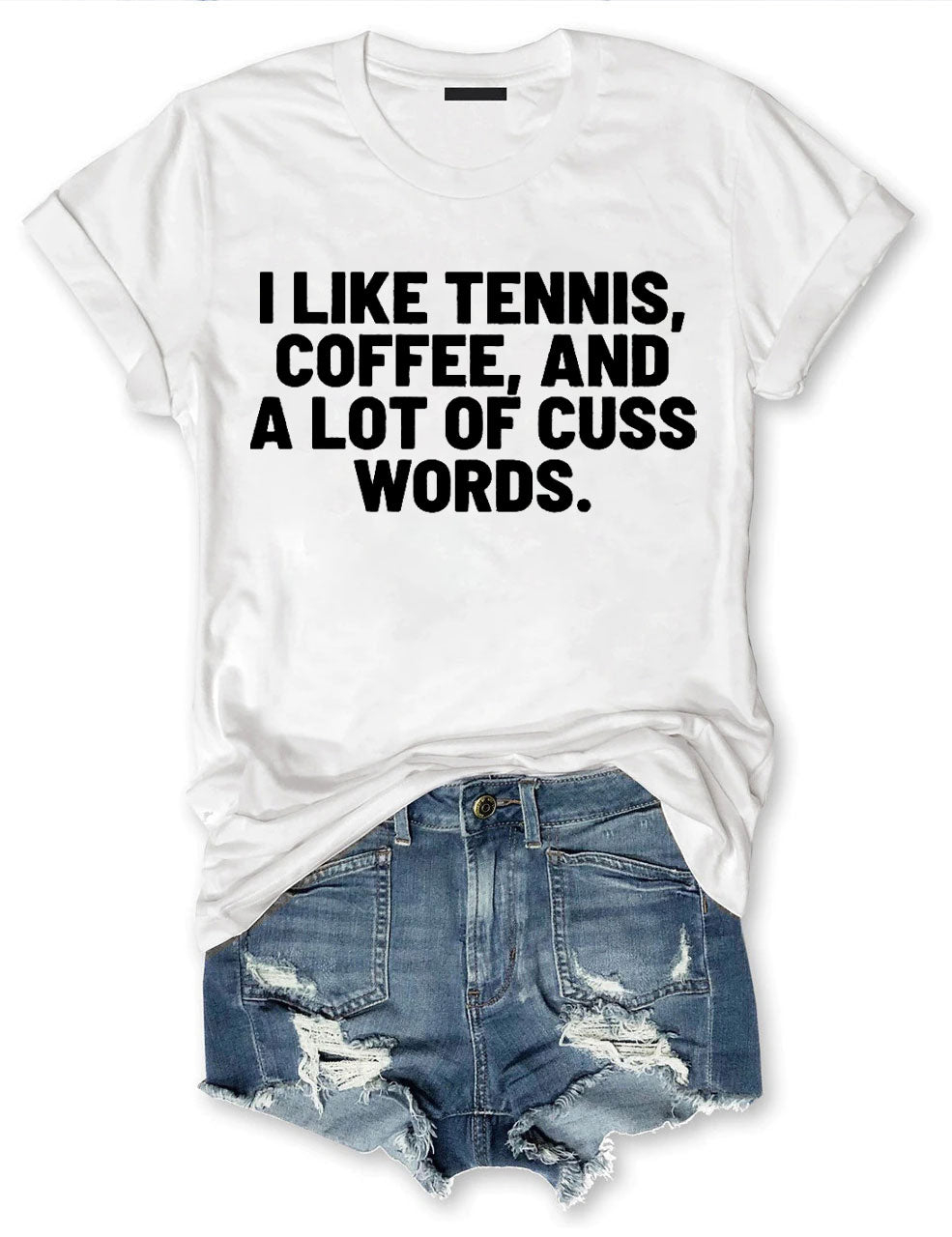I Like Tennis, Coffee, And A Lot Of Cuss Words T-Shirt