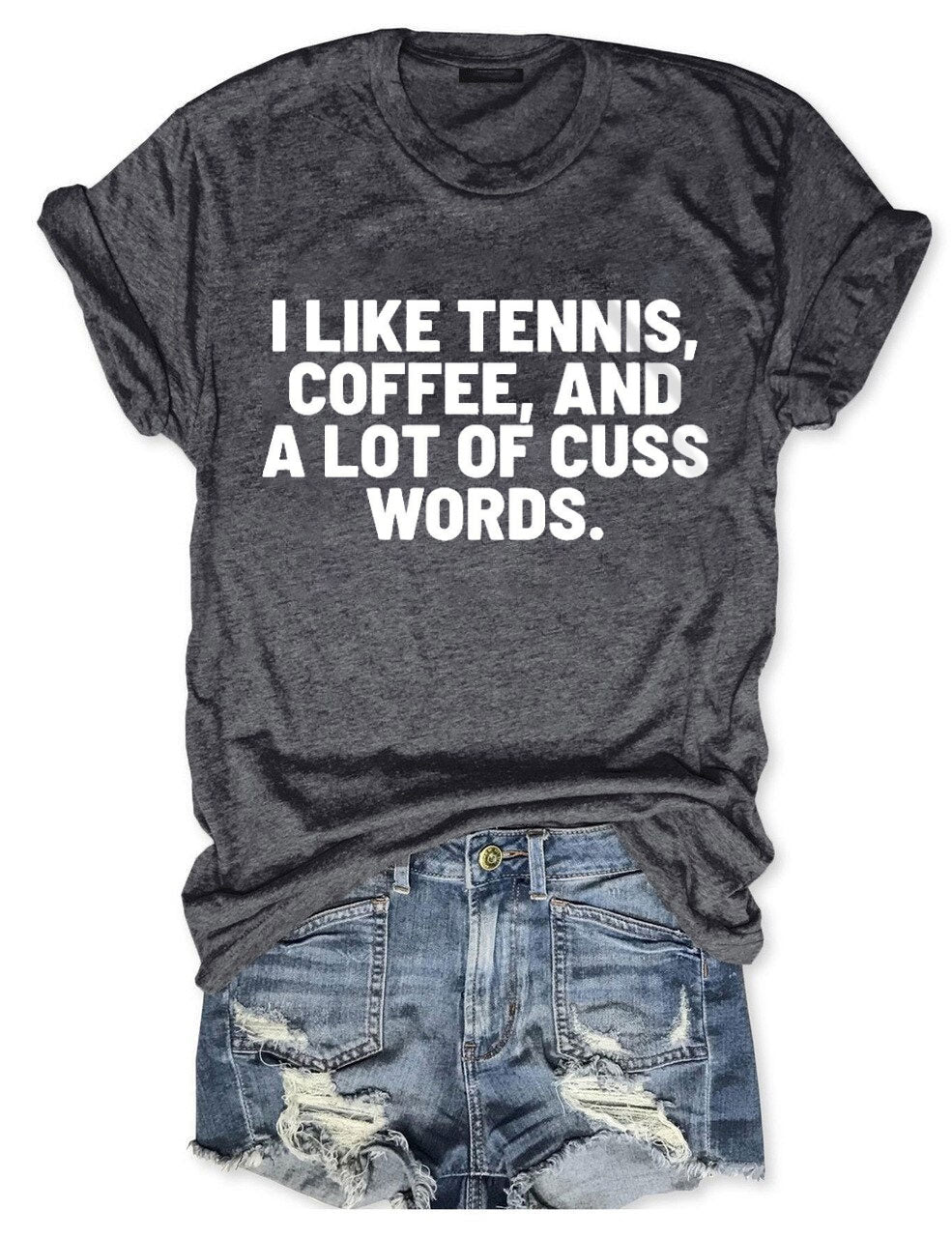 I Like Tennis, Coffee, And A Lot Of Cuss Words T-Shirt