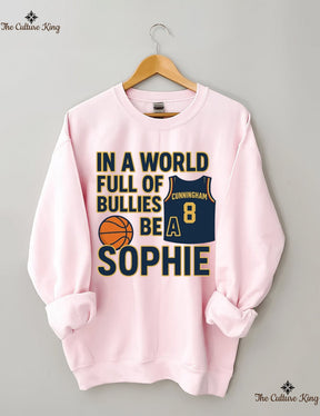 In a World Full of Bullies, Be Like Sophie Basketball Sweatshirt