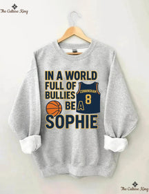 In a World Full of Bullies, Be Like Sophie Basketball Sweatshirt