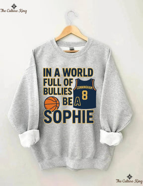 In a World Full of Bullies, Be Like Sophie Basketball Sweatshirt