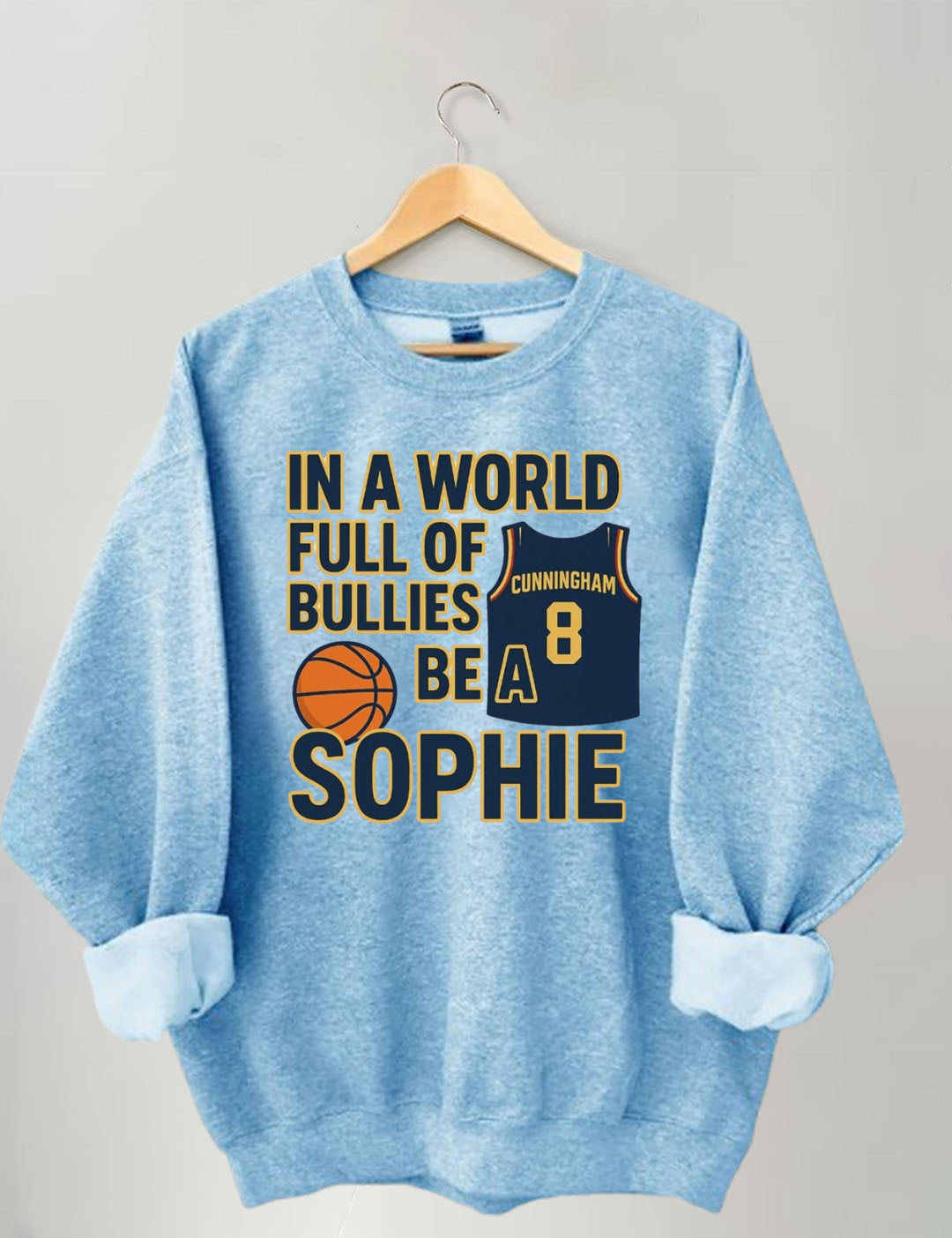 In a World Full of Bullies, Be Like Sophie Basketball Sweatshirt