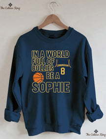 In a World Full of Bullies, Be Like Sophie Basketball Sweatshirt