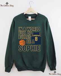 In a World Full of Bullies, Be Like Sophie Basketball Sweatshirt