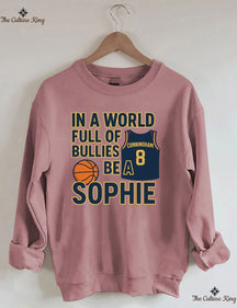 In a World Full of Bullies, Be Like Sophie Basketball Sweatshirt