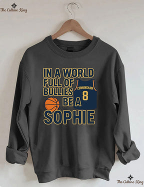In a World Full of Bullies, Be Like Sophie Basketball Sweatshirt