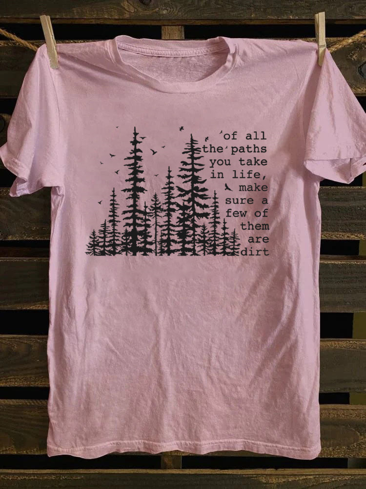 Of All The Paths You Take T-Shirt