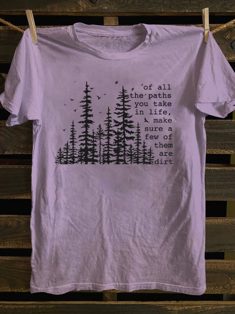 Of All The Paths You Take T-Shirt