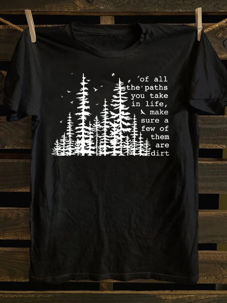 Of All The Paths You Take T-Shirt