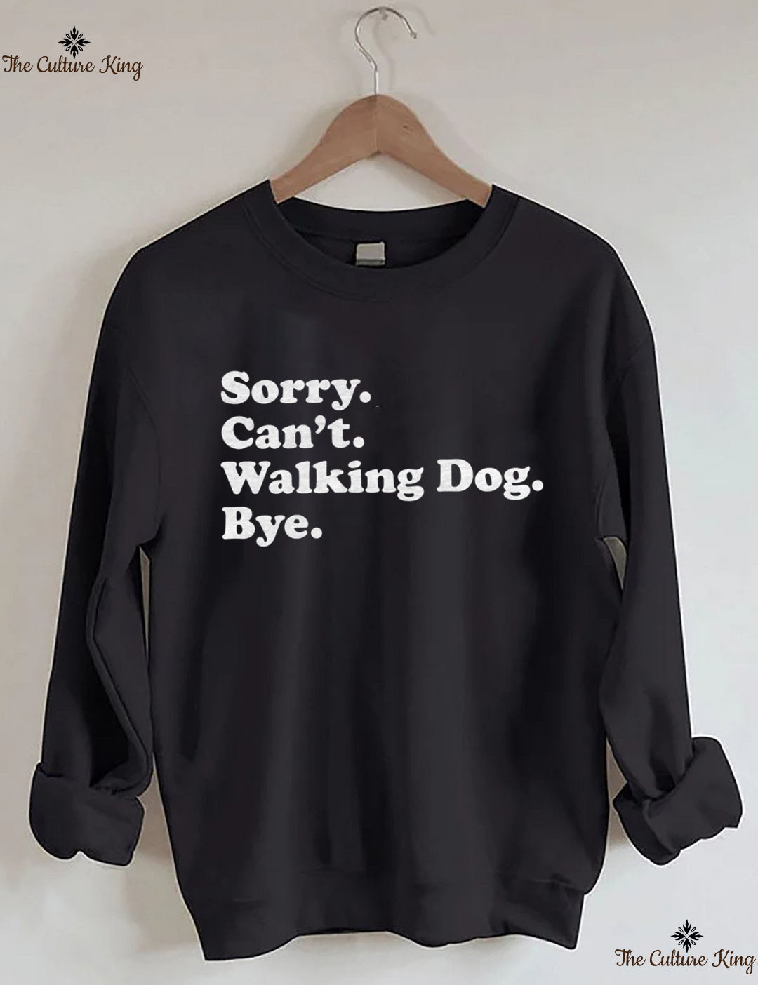 Sorry. Can't. Walking Dog. Bye. Sweatshirt