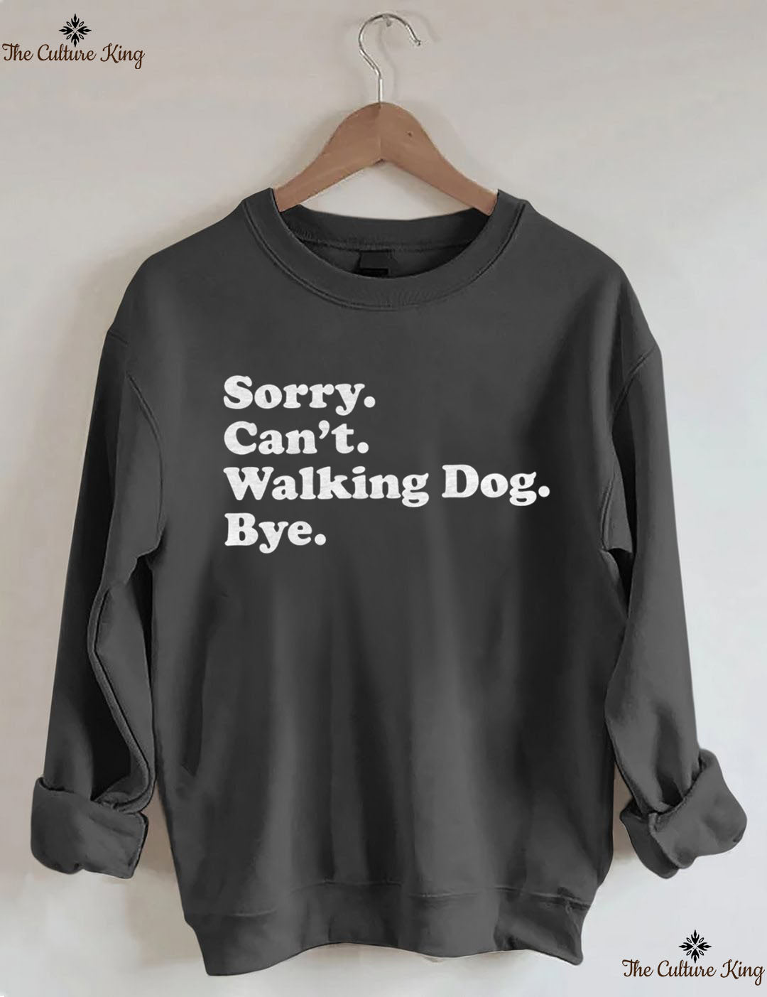 Sorry. Can't. Walking Dog. Bye. Sweatshirt