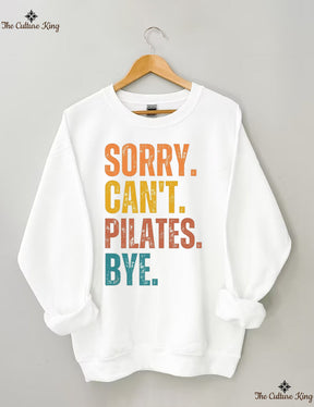 Sorry Can't Pilates Bye Sweatshirt