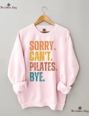 Sorry Can't Pilates Bye Sweatshirt