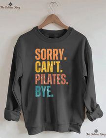 Sorry Can't Pilates Bye Sweatshirt