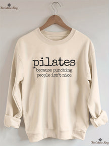Pilates Because Punching People Isnt Nice Sweatshirt