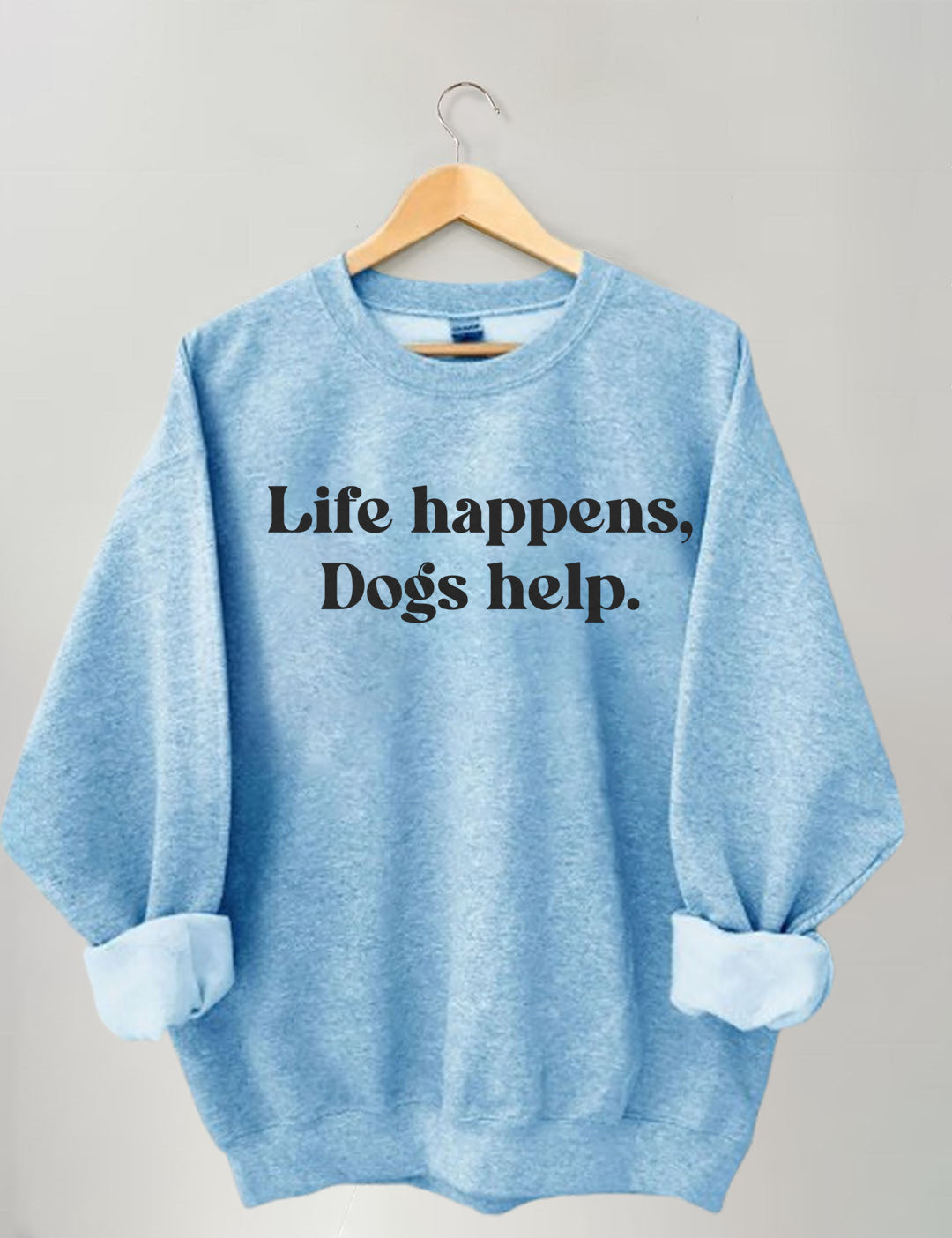 Life Happens Dogs Help Sweatshirt