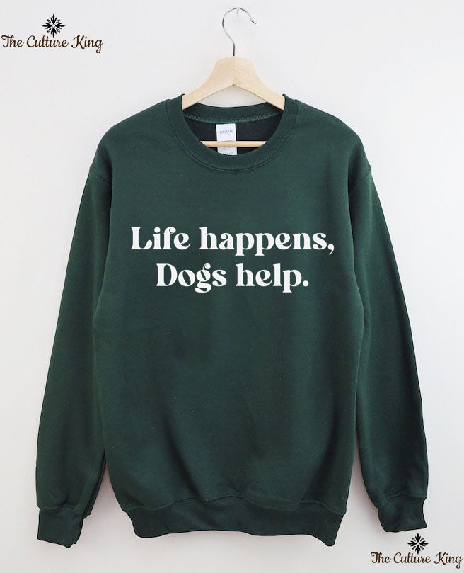 Life Happens Dogs Help Sweatshirt