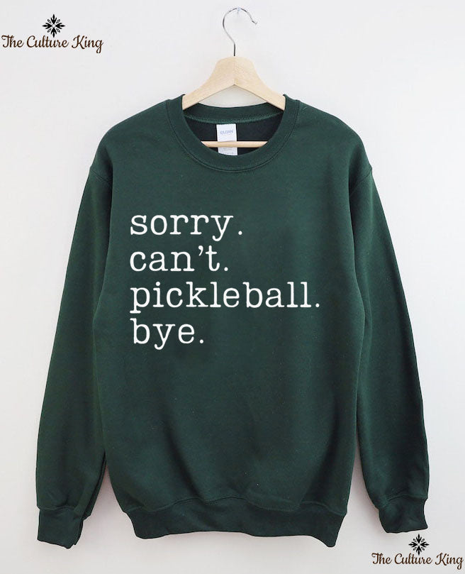 Sorry Can't Pickleball Bye Sweatshirt