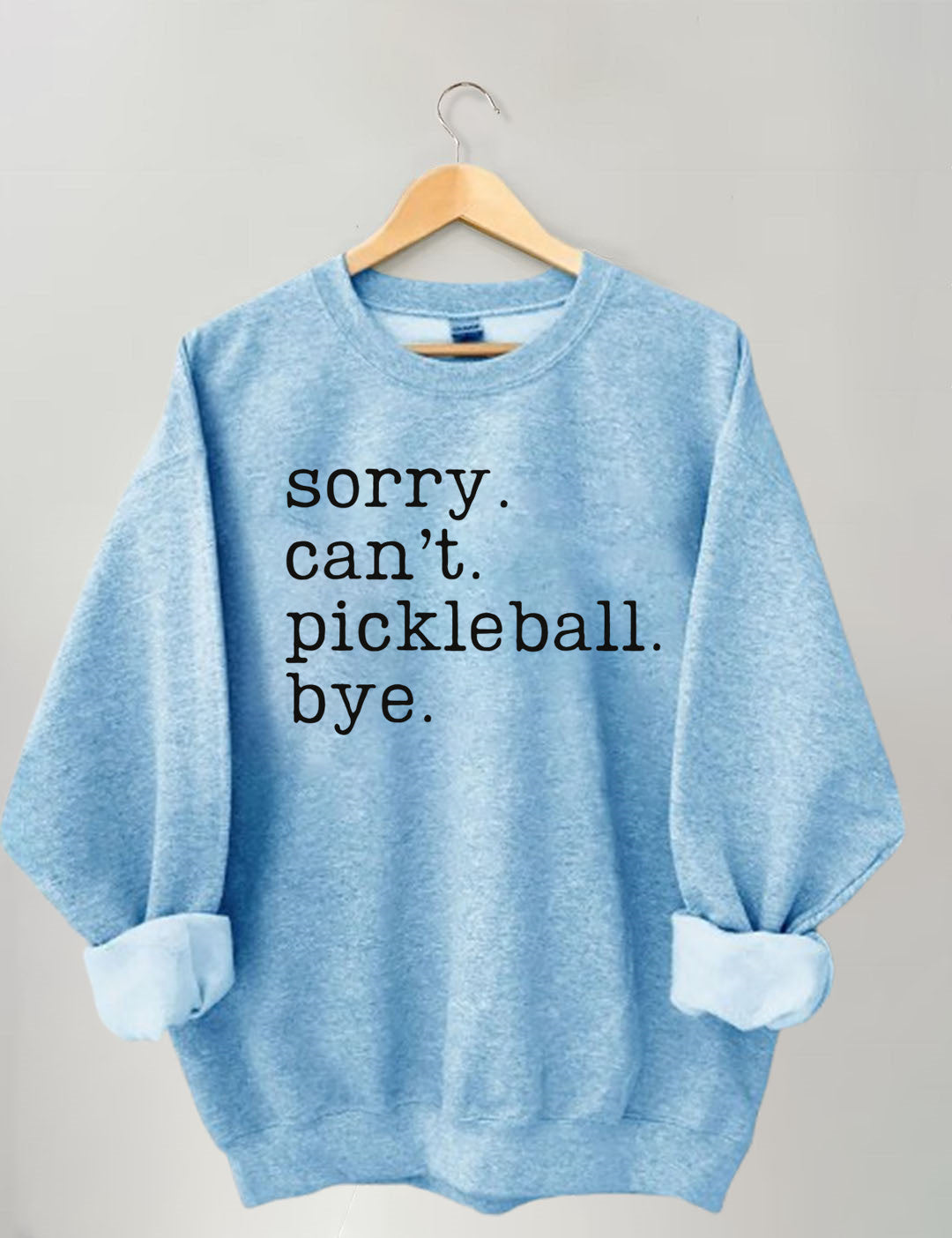 Sorry Can't Pickleball Bye Sweatshirt