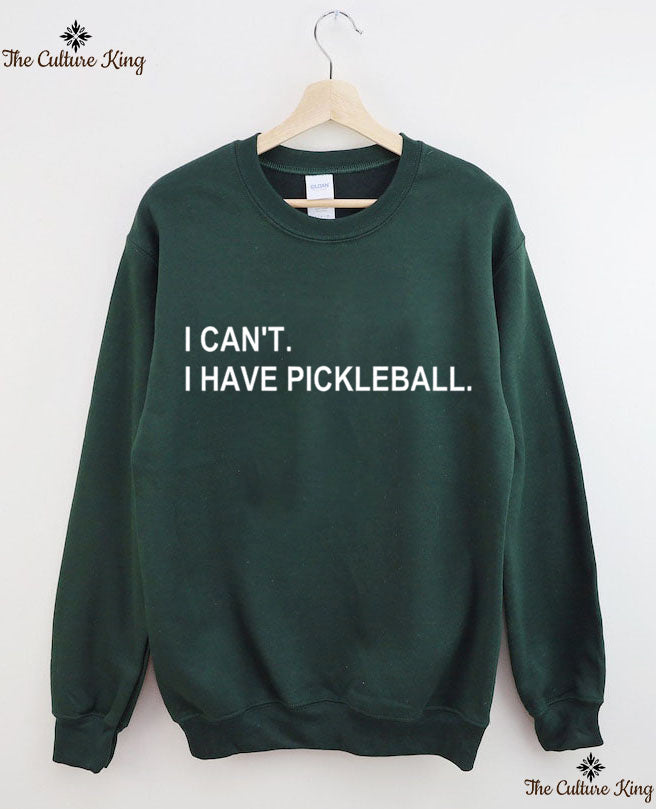 I can't I have pickleball Sweatshirt