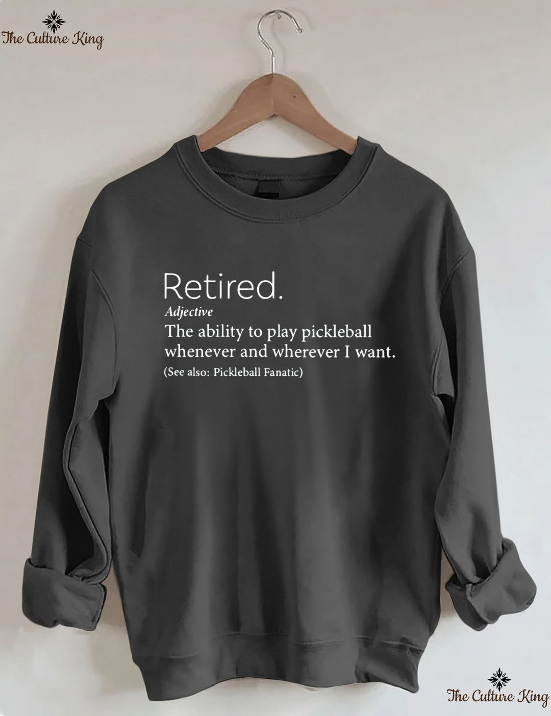 The Ability To Play Pickleball Whenever And Wherever I Want.Retired  Sweatshirt