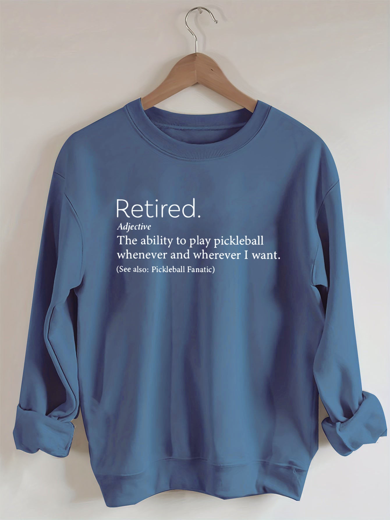 The Ability To Play Pickleball Whenever And Wherever I Want.Retired  Sweatshirt