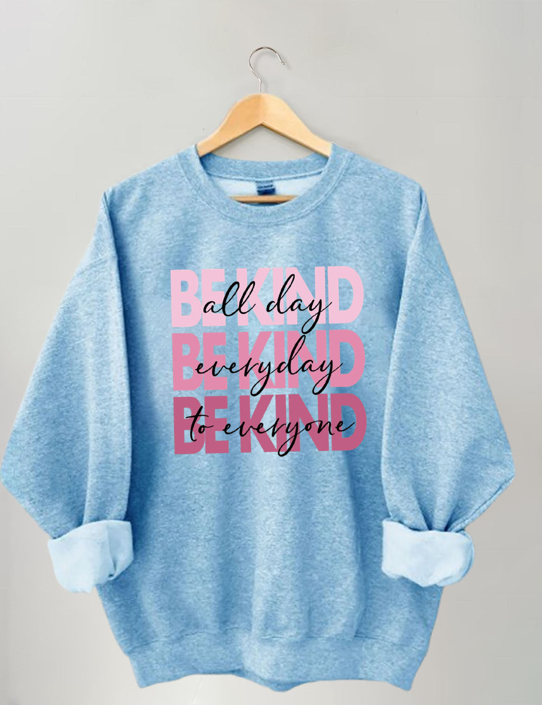 All Day Everyday To Everyone Be Kind Sweatshirt