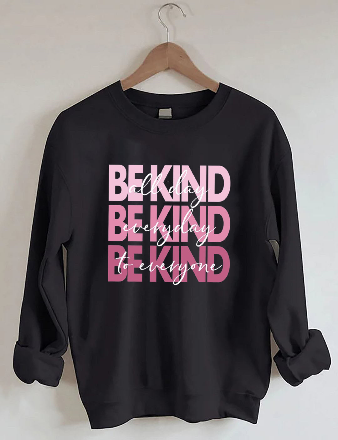 All Day Everyday To Everyone Be Kind Sweatshirt