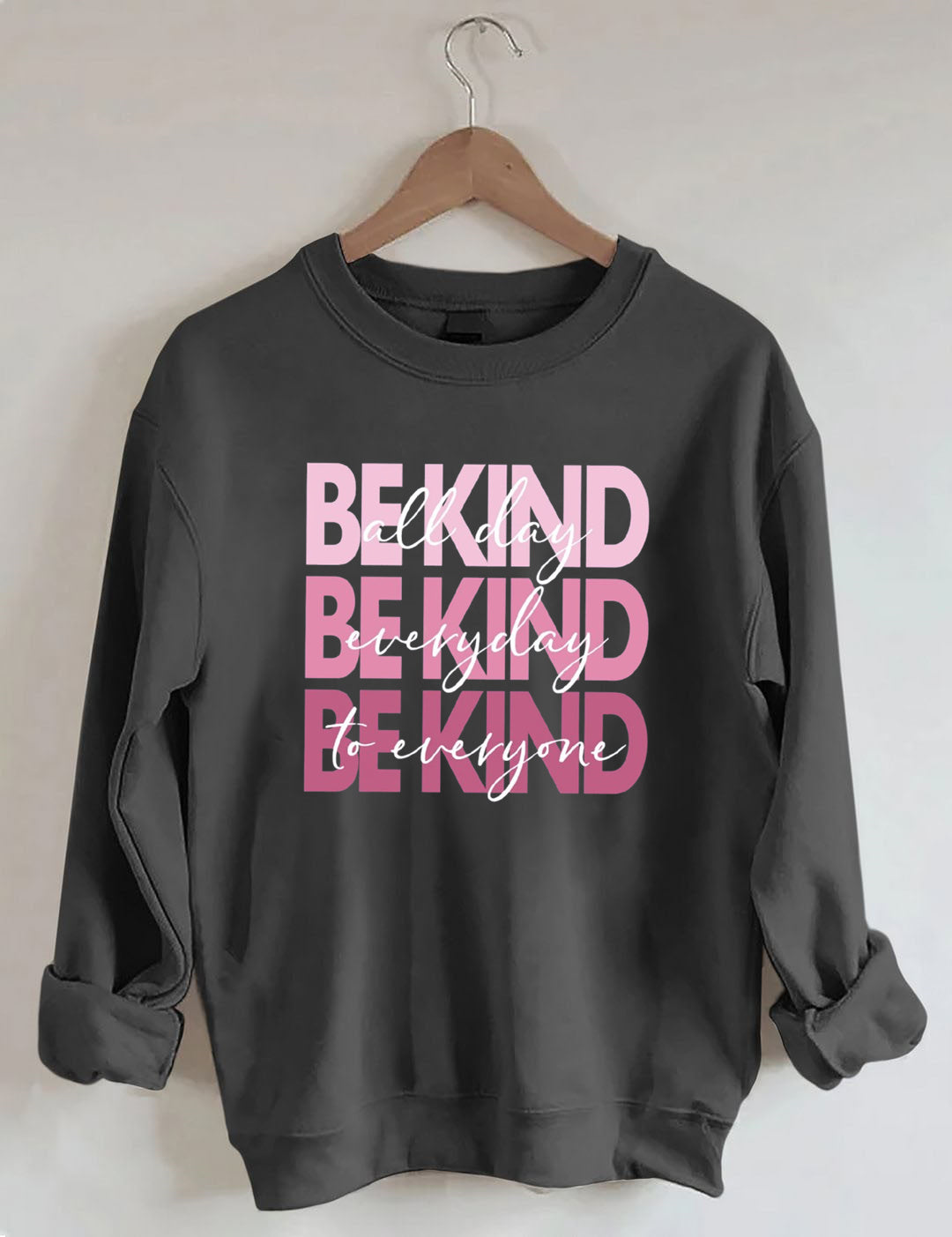 All Day Everyday To Everyone Be Kind Sweatshirt