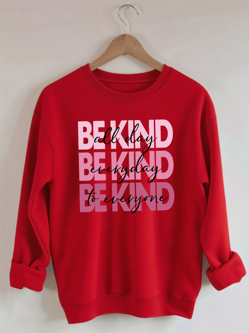 All Day Everyday To Everyone Be Kind Sweatshirt