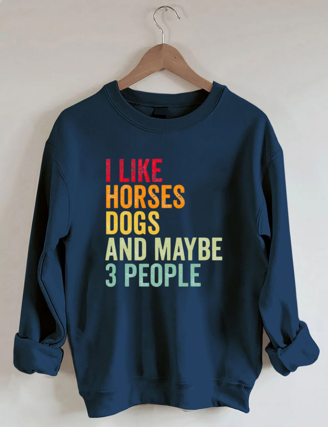 I Like Horses Dogs And Maybe 3 People  Sweatshirt