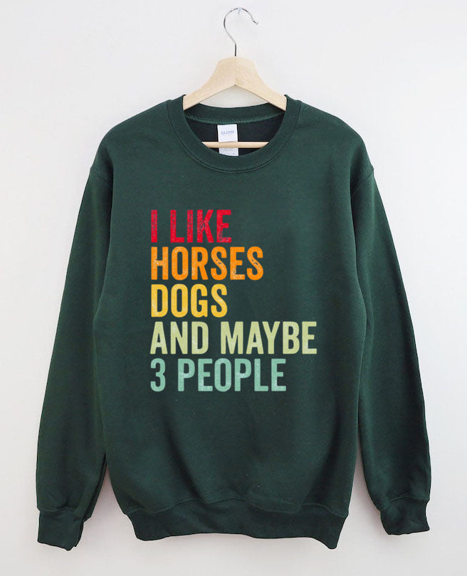 I Like Horses Dogs And Maybe 3 People  Sweatshirt