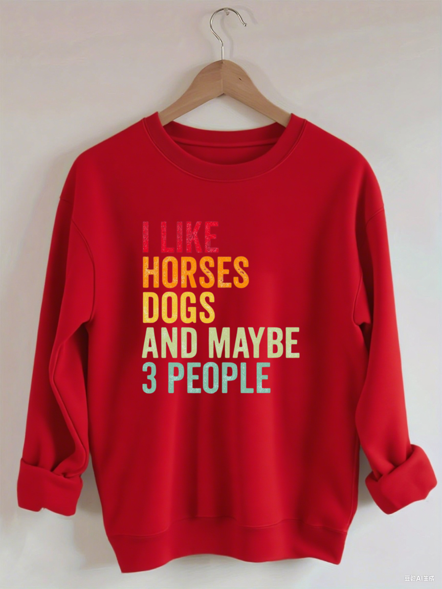 I Like Horses Dogs And Maybe 3 People  Sweatshirt