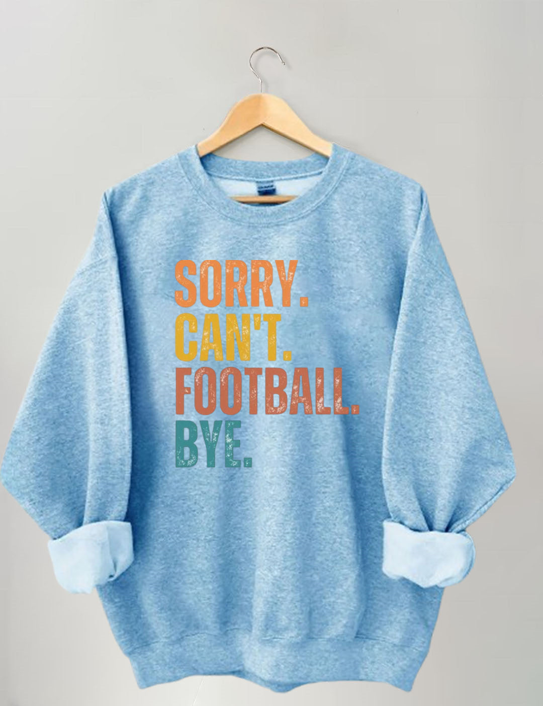 Sorry Can't Football Bye Sweatshirt