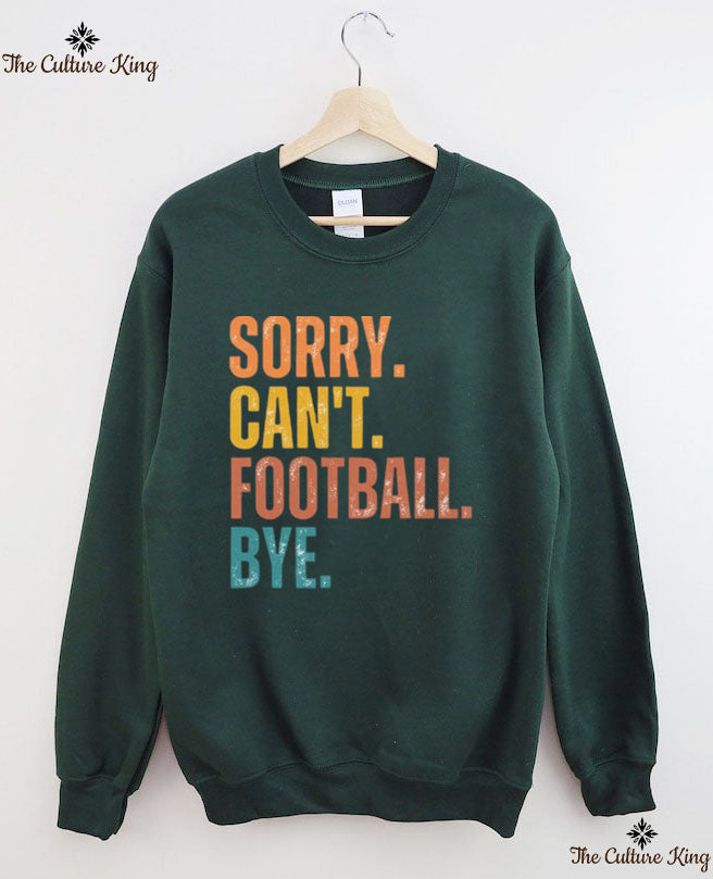 Sorry Can't Football Bye Sweatshirt