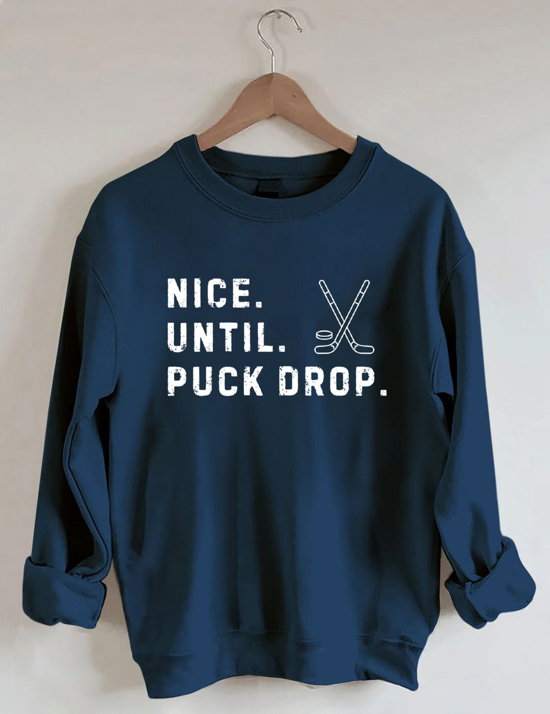 Nice Until Puck Drop,Hockey Season Game Day Sweatshirt