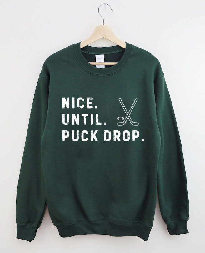 Nice Until Puck Drop,Hockey Season Game Day Sweatshirt