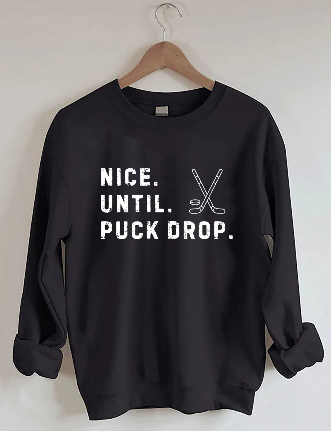 Nice Until Puck Drop,Hockey Season Game Day Sweatshirt