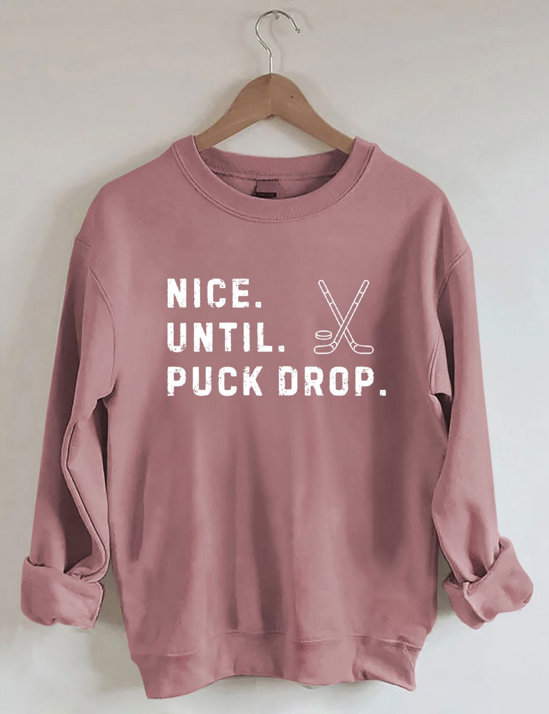 Nice Until Puck Drop,Hockey Season Game Day Sweatshirt
