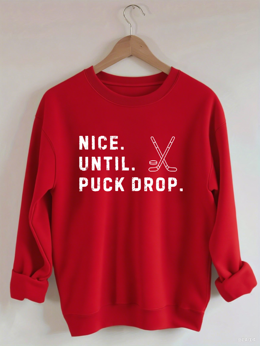 Nice Until Puck Drop,Hockey Season Game Day Sweatshirt