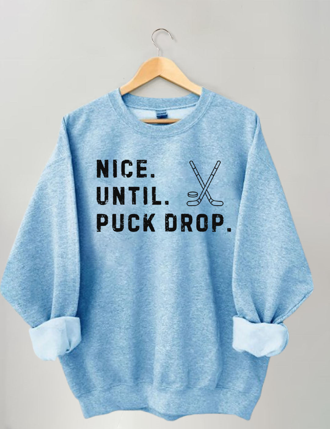 Nice Until Puck Drop,Hockey Season Game Day Sweatshirt