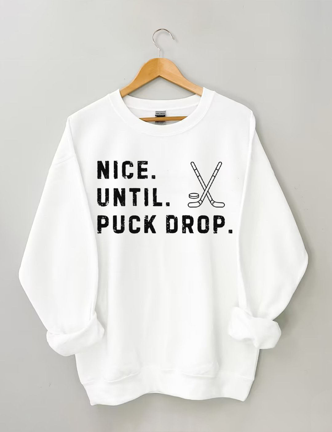 Nice Until Puck Drop,Hockey Season Game Day Sweatshirt