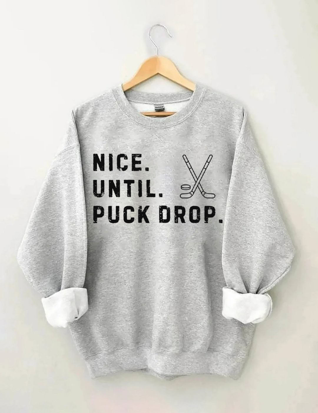 Nice Until Puck Drop,Hockey Season Game Day Sweatshirt