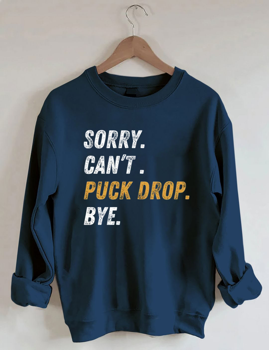 Sorry Can't Puck Drop Bye,Hockey Season Game Day Sweatshirt