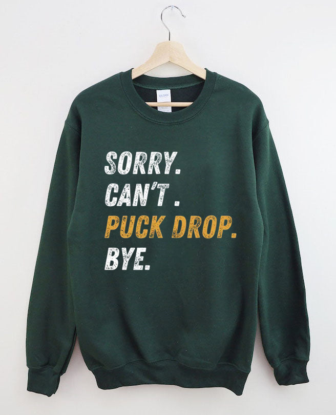 Sorry Can't Puck Drop Bye,Hockey Season Game Day Sweatshirt