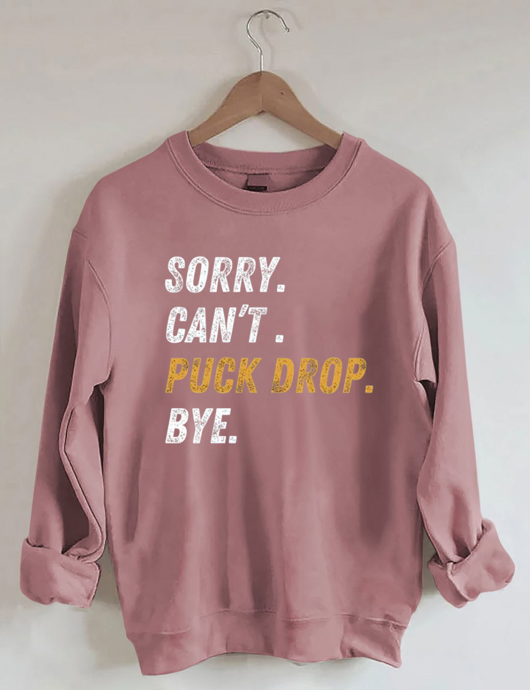 Sorry Can't Puck Drop Bye,Hockey Season Game Day Sweatshirt